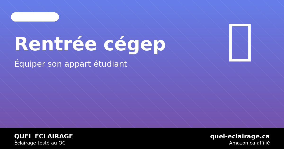 Rentrée cégep 2026: éclairage bureau + ambiance appart étudiant — quel-eclairage